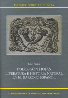 todos son hojas: literatura e historia natural en el barroco espa ñol-john slatter-9788400091927