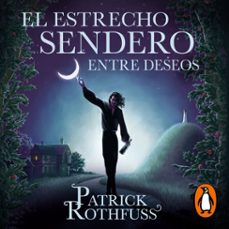 el estrecho sendero entre deseos-patrick rothfuss-9788401030727