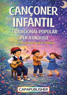 cançoner català infantil per a ukelele amb gràfics d'acords, partitura de la melodia principal i lletres completes · sense tablatures (no tabs) (ebook)-joan capafons manils-9788409529827