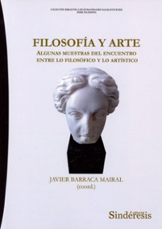 filosofia y arte. agunas muestras del encuentro entre lo filosofico y lo artis-javier barraca mairal-9788410120327