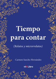 tiempo para contar (relatos y microrrelatos)-carmen sancho hernandez-9788410175327