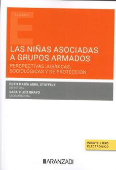 las niñas asociadas a grupos armados: perspectivas juridicas, sociologicas y de proteccion-ruth maria abril stoffels-9788410788527