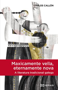 maxicamente vella, eternamente nova, a literatura tradicional gal ega-carlos callon-9788411106627