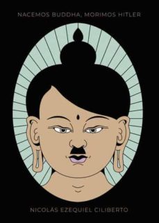 nacemos buddha, morimos hitler-nicolas ezequiel ciliberto-9788411286527