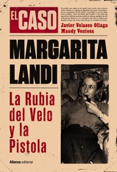 el caso de margarita landi. la rubia del velo y la pistola-javier velasco-maudy ventosa-9788411487627