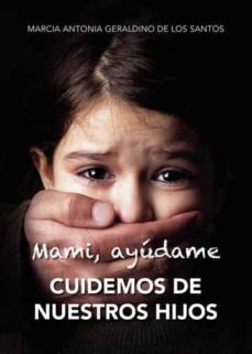 mami ayudame cuidemos de nuestros hijos-marcia antonia geraldino-9788411553827