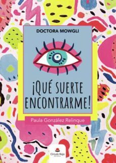 doctora mowgli ¡que suerte encontrarme!-paula gonzalez relinque-9788411594127