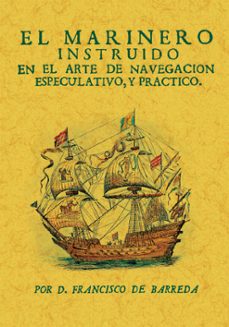 el marinero instruido en el arte de navegacion especulativo, y pactico-francisco de barreda-9788411711227