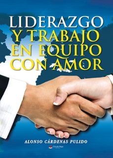 liderazgo y trabajo en equipo con amor-alonso cardenas pulido-9788411993227