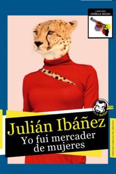 yo fui mercader de mujeres-julian ibañez garcia-9788412056327