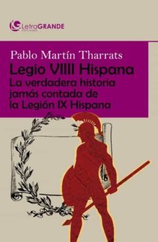 legio viii hispana: la verdadera historia jamas contada de la legion ix hispana (ed. en letra grande)-pablo martin tharrats-9788412067927