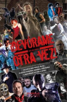¡devorame otra vez! las mil y una noches de los muertos vivientes , zombies, infectados y apocalipsis en el cine y series-9788412089127