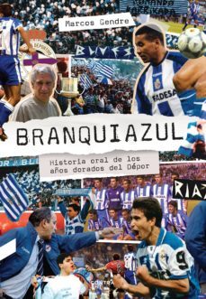branquiazul: historia oral de los años dorados del depor (ebook)-9788412130027