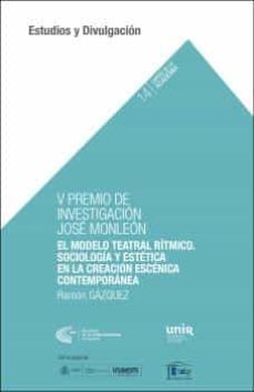v premio de investigacion jose monleon. el modelo teatral ritmico :sociologia y estetica en la creacion escenica contemporanea-ramon gazquez martinez-9788412152227