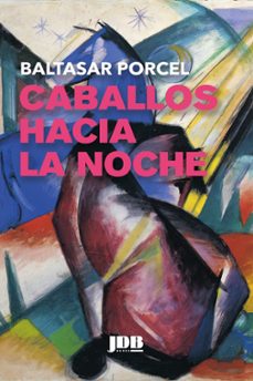 caballos hacia la noche-baltasar porcel-9788412360127
