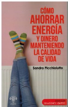 cómo ahorrar energía y dinero manteniendo la calidad de vida-sandro picchiolutto-9788412531527