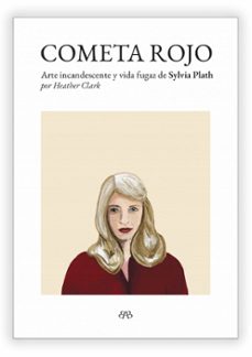 cometa rojo: arte incandescente y vida fugaz de sylvia plath-heather clark-9788412595727