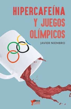 hipercafeína y juegos olímpicos-javier niembro-9788412766127