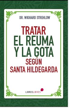 tratar el reuma y la gota segun santa hildegarda-dr. wighard strehlow-9788412798227