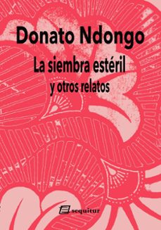 la siembra esteril y otros relatos-donato ndongo-9788412981827