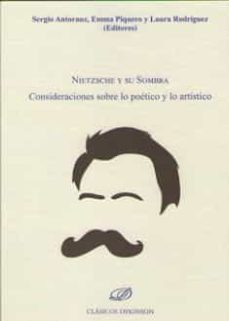 nietzsche y su sombra. consideraciones sobre lo poetico y lo arti stico-sergio antoranz-9788413242927