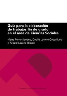 guia para la elaboracion de trabajos fin de grado en el area de ciencias sociales-marta ferrer serrano-9788413402727