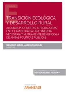 transicion ecologica y desarrollo rural. algunas propuestas integradoras en el camino hacia una sinergia necesaria y         mutuamente beneficiosa de ambas politicas publicas-9788413456027