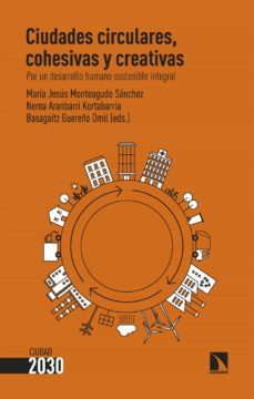 ciudades circulares, cohesivas y creativas (ebook)-maria jesus monteagudo sanchez-nerea aranbarri kortabarria-basagaitz guereño omil-9788413526027