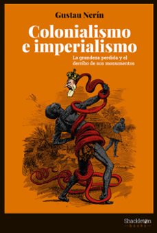 colonialismo e imperialismo: la grandeza perdida y el derribo de sus monumentos-gustau nerin abad-9788413611327