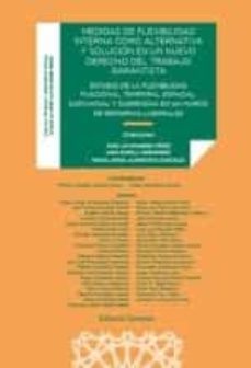 medidas de flexibilidad interna como alternativa y solucion en un nuevo derecho del trabajo garantista-jose luis monereo perez-juan gorelli hernandez-miguel angel almendros gonzalez-9788413693927