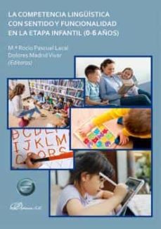 la competencia linguistica con sentido y funcionalidad en la etapa infantil (0-6 años)-maria rocio pascual lacal-dolores madrid vivar-9788413774527