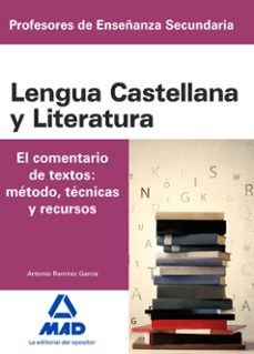 cuerpo de profesores de enseñanza secundaria. lengua castellana y literatura. el comentario de textos: metodo, tecnicas y recursos-antonio ramirez garcia-9788414200827