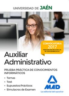 auxiliares administrativos de la universidad de jaen: prueba prac tica de conocimientos informaticos: temas, test, supuestos       practicos-9788414213827