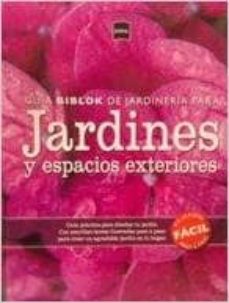 jardines y espacios exteriores: guia practica para diseñar tu jar din. con sencillas tareas ilustradas paso a paso para crear un agradable jardin en tu hogar-9788415101727