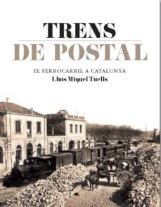 trens de postal: el ferrocarril de catalunya-lluis miquel tuells-9788415232827