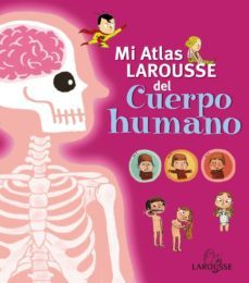 mi atlas larousse del cuerpo humano-9788415411727