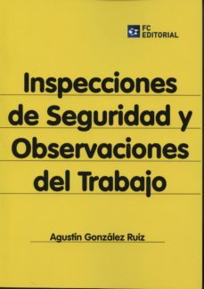 inspecciones de seguridad y observaciones del trabajo-agustin gonzalez ruiz-9788415781127