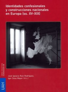 identidades confesionales y construcciones nacionales en europa (ss.xv-xix) (ebook)-jose ignacio ruiz rodriguez-igor (dirs.) sosa mayor-9788415834427