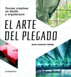 el arte del plegado: formas creativas en diseño y arquitectura-jean charles trebbi-9788415967927