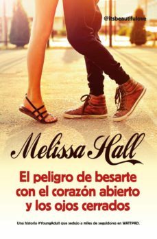 el peligro de besarte con el corazon abierto y los ojos cerrados-melissa hall-9788416002627