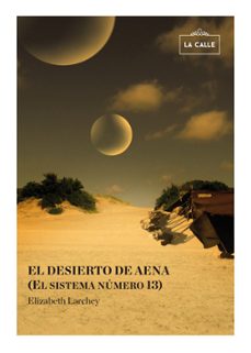 el desierto de aena (el sistema numero 13)-elizabeth larchey-9788416164127