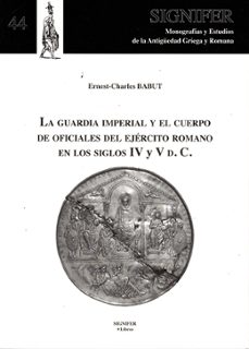 la guardia imperial y el cuerpo de oficiales del ejercito romano en los siglos iv y v d.c-ernest charles babut-9788416202027