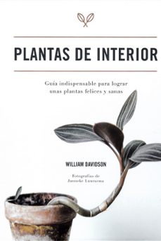 plantas de interior: guia indispensable para lograr unas plantas felices y sanas-9788416407927