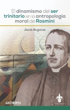 el dinamismo del ser trinitario en la antropologia moral del rosmini-jacob buganza-9788416421527