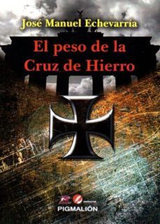 el peso de la cruz de hierro-jose manuel echevarria mayo-9788416447527