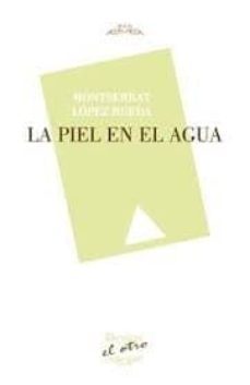 la piel en el agua-montserrat lopez rueda-9788416459827