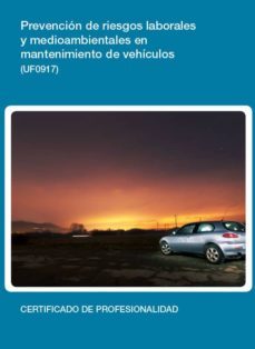 prevencion de riesgos, laborales y medioambientales en mantenimie nto de vehiculos (uf0917)-9788416492527
