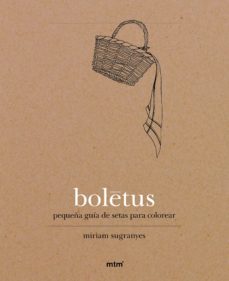 boletus: pequeña guia de setas para colorear-miriam sugranyes-9788416497027