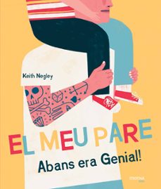 el meu pare abans era genial!-keith negley-9788416500727