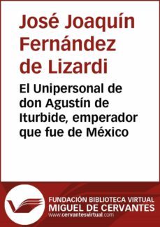 el unipersonal de don agustin de iturbide, emperador que fue de mexico (ebook)-9788416594627